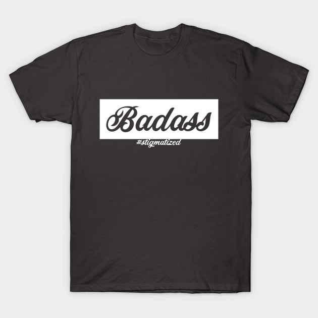 Badass T-Shirt by Stigmatized